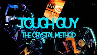 Tough Guy,    The Crystal Method
