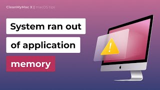 System Ran Out of Application Memory? Try These Tips
