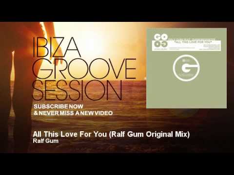 Ralf Gum - All This Love For You - Ralf Gum Original Mix - IbizaGrooveSession