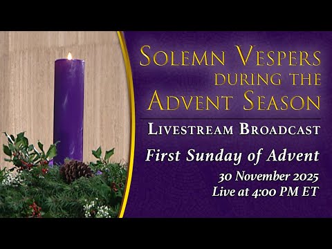 Solemn Vespers on the First Sunday of Advent – November 30, 2025