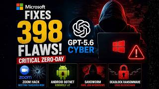 Microsoft Fixes 398 Flaws! GPT-5.6 Cyber, Zoom Hack, Android Botnet & Sandworm