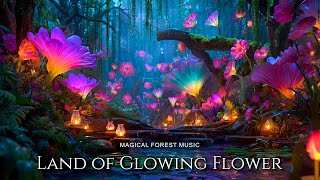 Land of Glowing Flowers ✨🌸 | Mystical Forest Music for Deep Calm, Stress Relief & Sleep
