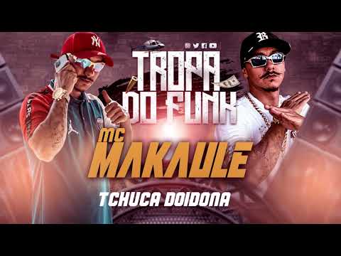 MC MAKAULE - TCHUCA DOIDONA (Prod. Dj Taz Orion)
