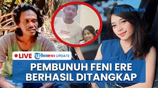 LIVE: Pembunuh Feni Ere Ditangkap di Palopo, Pelaku Ternyata 2 Mantan Pacar & Teman Ayah Korban