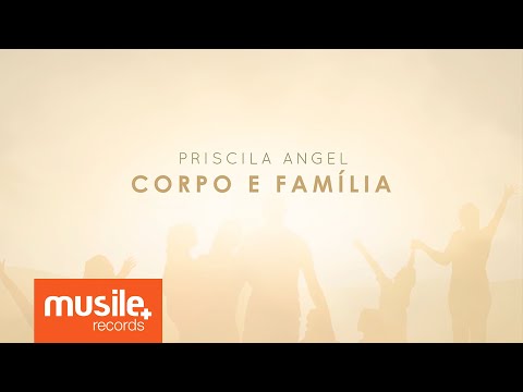 Priscila Angel - Corpo e Família (Lyric)