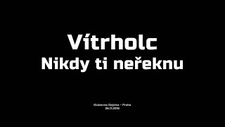 Video Vítrholc - Nikdy ti neřeknu (official LIVE)