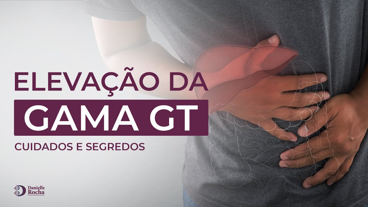 Elevação da GAMA GT | CUIDADOS e SEGREDOS para SAÚDE do SEU PACIENTE