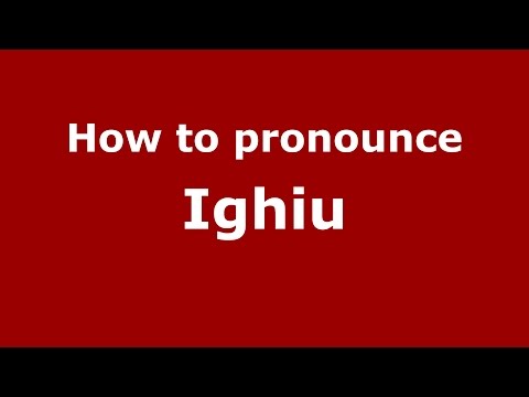 How to pronounce Ighiu (Romanian/Romania)  - PronounceNames.com