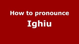 How to pronounce Ighiu