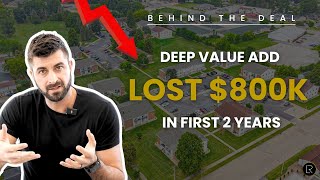 Behind the Deal: Deep Value Add, Lost $800k in First 2 Years