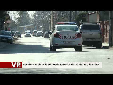 Accident violent la Ploiești: Șoferiță de 27 de ani, la spital