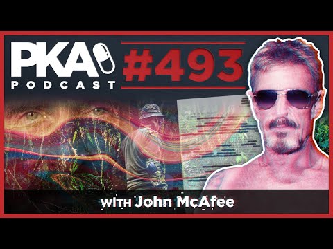 PKA 493 w/ John McAfee - Kyle Has Cancer, John Flees Murder Charges, Crazy Stories