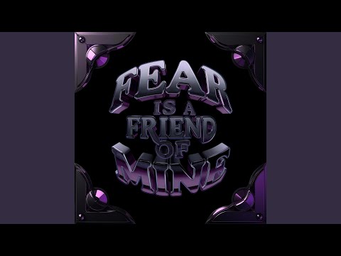 Fear is A Friend of Mine