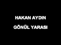 HAKAN AYDIN - GÖNÜL YARASI 