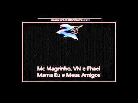 Mc Magrinho , VN e Fhael -  MAMA EU E OS AMIGOS