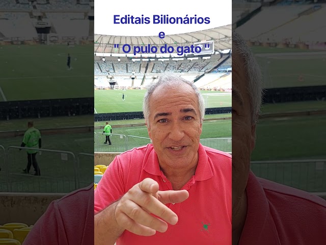 EDITAIS BILIONÁRIOS E O “PULO DO GATO”