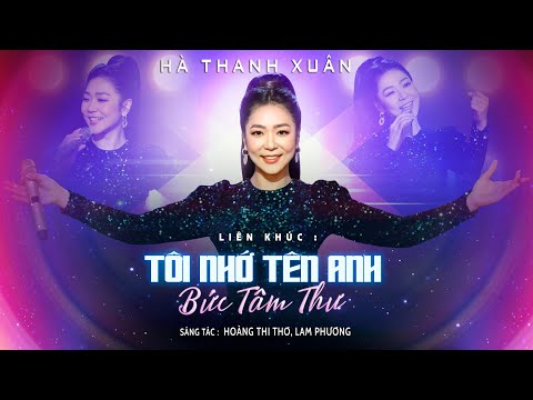 Liên Khúc TÔI NHỚ TÊN ANH - BỨC TÂM THƯ | Hà Thanh Xuân | Official Music Video