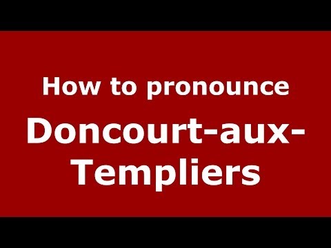 How to pronounce Doncourt-aux-Templiers (French/France) - PronounceNames.com