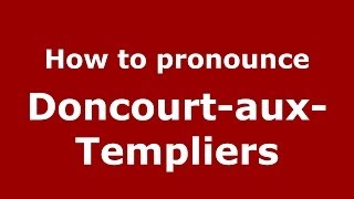 How to pronounce Doncourt-Aux-Templiers
