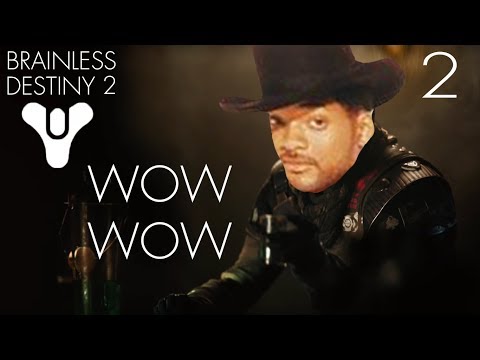 Brainless Destiny 2: Wow Wow