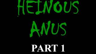 Heinous Anus Part 1 001