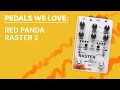 Pedals We Love : Red Panda Raster 2 (Pedal Audio)