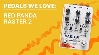 Video thumbnail for Pedals We Love : Red Panda Raster 2 (Pedal Audio) by Perfect Circuit
