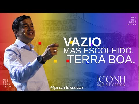 Vazio, Mas escolhido, Terra Boa- Mês Quadrangular, Festa das Cores , Pr Carlos Cezar
