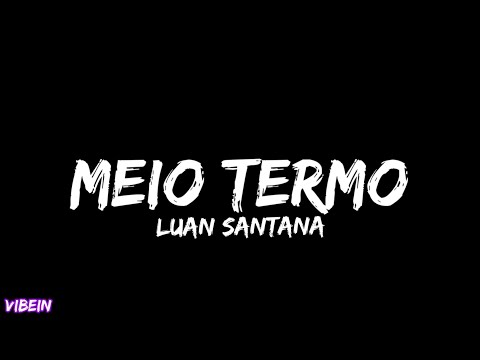 Luan Santana - MEIO TERMO (Letra/Legendado)
