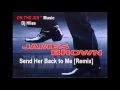 Send Her Back to Me [Remix] James Brown