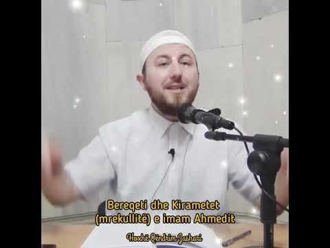 Bereqeti dhe Kirametet (mrekullitë) e imam Ahmedit - Hoxhë Qëndrim Jashari