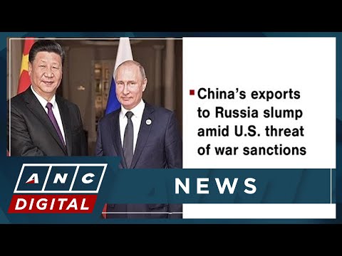 China's exports to Russia slump amid U.S. threat of war sanctions ANC