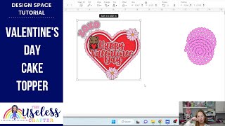 Valentine's Day Cake Topper | Cricut Design Space Tutorial | A Mother's Crafts | The Useless Crafter