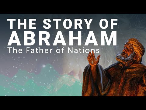 The Complete Story of Abraham: The Father of Nations