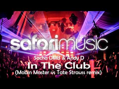 Sacha DMB & Andy D - In The Club (Mobin Master vs Tate Strauss remix) OUT NOW!!