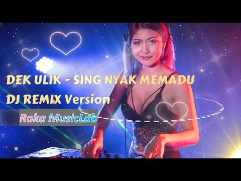[DJ REMIX COVER VERSION] - DEK ULIK - SING NYAK MEMADU Cover + Lirik Video
