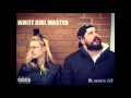 White Girl Wasted Chill And Do Nothin REMASTERED ALBUM EDITION