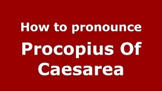 How to pronounce Procopius Of Caesarea