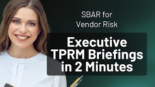 SBAR for Vendor Risk: Executive TPRM Briefings in 2 Minutes