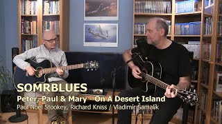 Somrblues (Peter, Paul &amp; Mary - On A Desert Island (With You in My Dreams)