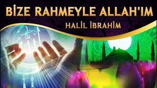 İlahi - Ellerimi Açtım Sana, Bize Rahmeyle ALLAH'ım / Halil İbrahim