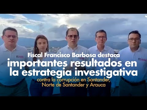 Fiscal Francisco Barbosa destaca resultados contra corrupción en Santander, Norte Santander y Arauca