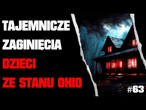 Odc. 63 - Missing 411 PL - Tajemnicze Zaginięcia Dzieci w Stanie Ohio Część I