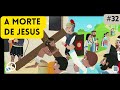 A CRUCIFICAÇÃO DE JESUS A MORTE DE JESUS CRISTO História Bíblica Infantil Ep 32