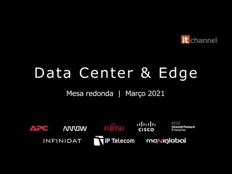 Data Center & Edge | Round Table | Março 2021