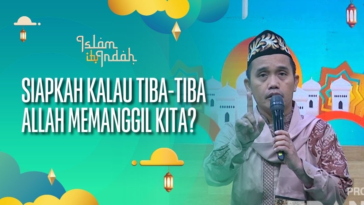 Siapkah Kalau Tiba-Tiba Allah Memanggil Kita? - ISLAM ITU INDAH (26/07/26) P4