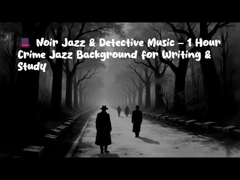 🎩 Noir Jazz & Detective Music – 1 Hour Crime Jazz Background for Writing & Study