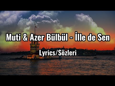 Muti & Azer Bülbül - İlle de Sen (Lyrics/Sözleri)