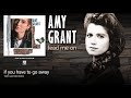 Amy Grant - If You Have To Go Away