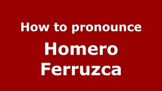 How to pronounce Homero Ferruzca